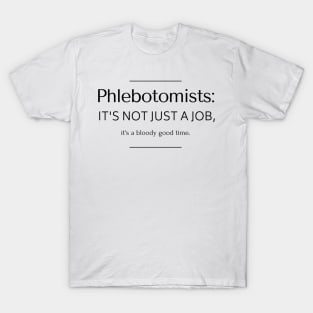 Phlebotomists: it's not just a job, it's a bloody good time. T-Shirt